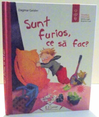 SUNT FURIOS , CE SA FAC ? de DAGMAR GEISLER , ILUSTRATII de DAGMAR GEISLER , 2016 foto