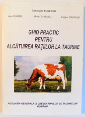 GHID PRACTIC PENTRU ALCATUIREA RATIILOR LA TAURINE de GHEORGHE BURLACU ... ANGELO CAVACHE foto