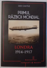 PRIMUL RAZBOI MONDIAL, LONDRA 1914-1917 de IAN CASTLE , 2017 foto