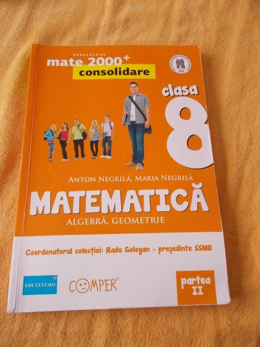 MATEMATICA ,CLASA A VIII A PARTEA VOL 1 +2 , ANTON NEGRILA ,MARIA NEGRILA  ., Clasa 8 | Okazii.ro