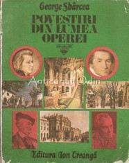 Povesti Din Lumea Operei - George Sbarcea foto