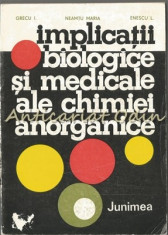 Implicatii Biologice Si Medicale Ale Chimiei Anorganice - I. Grecu, Neamtu Maria foto