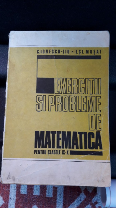 Exercitii Si Probleme De Matematica CLASEL IX-X Tiu , Musat