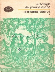 Antologie De Poezie Araba. Perioada Clasica foto