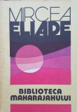 BIBLIOTECA MAHARAJAHULUI - Mircea Eliade