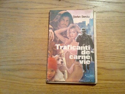 TRAFICANTI DE CARNE VIE - Stefan Berciu - Editura Recif, 1992, 158 p. foto
