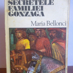 Maria Belonci - Secretele familiei Gonzaga(Ed. Univers, Romanul Istoric)