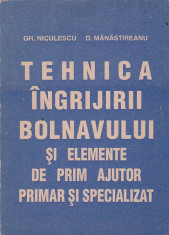 GH. NICULESCU - TEHNICA INGRIJIRII BOLNAVULUI SI ELEMENTE DE PRIM AJUTOR foto