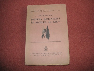 PICTURA ROMANEASCA IN SECOLUL AL XIX - LEA - GH . OPRESCU - 1937 foto