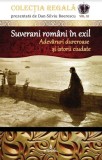 Suverani romani in exil. Adevaruri dureroase si istorii ciudate Dan S. Boerescu