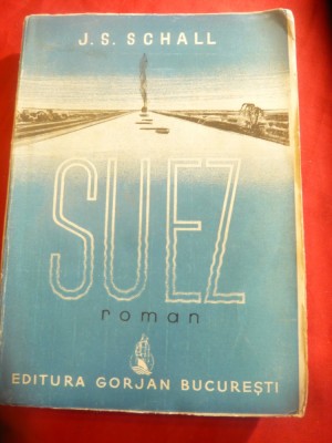 I.S.Schall- SUEZ -Poarta Popoarelor - Romanul unui Canal - Ed. Gorjan 1942 foto