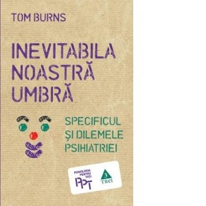 Tom Burns - Inevitabila noastră umbră. Specificul și dilemele psihiatriei foto