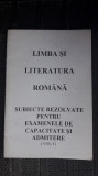 LIMBA SI LITERATURA ROMANA SUBIECTE REZOLVATE PENTRU EXAMENELE CAPACITATE