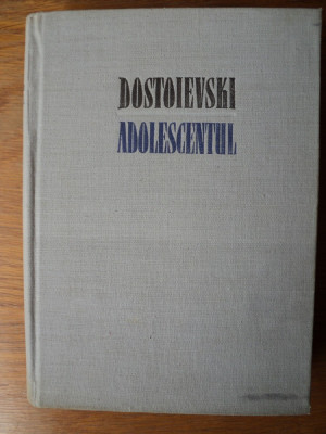 Adolescentul: roman in trei parti / Dostoievski; trad. de Emma Beniuc foto