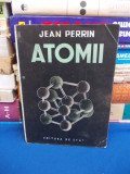 Cumpara ieftin JEAN PERRIN - ATOMII , TRADUCERE A. GELBERG - 1949 *