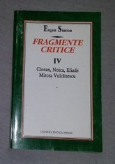 Fragmente critice 4 iv: Cioran, Noica, Eliade, Mircea Vulcanescu / Eugen Simion foto