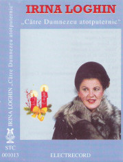 Caseta audio: Irina Loghin - Catre Dumnezeu atotputernic ( Electrecord - 001013) foto