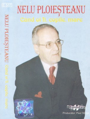 Caseta audio: Nelu Ploiesteanu - Cand oi fi, copile, mare ( originala ) foto
