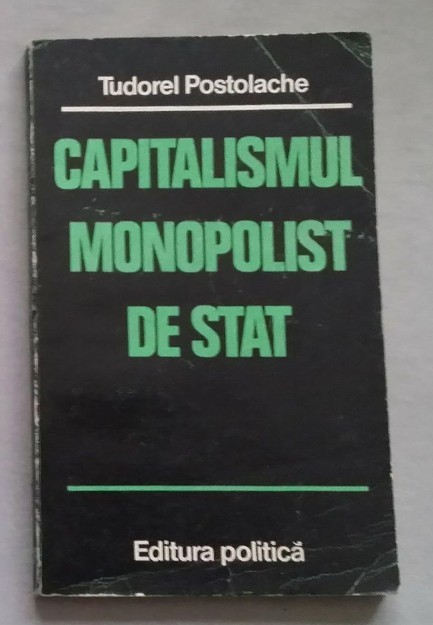Capitalismul monopolist de stat / Tudorel Postolache