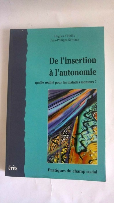 De l&#039;insertion &agrave; l&#039;autonomie, quelle r&eacute;alit&eacute; pour les malades mentaux?
