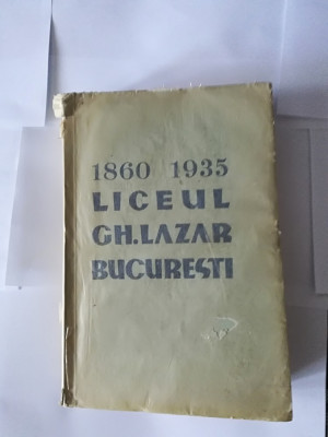 Liceul Ghe. Lazar din Bucuresti 1860 -1935, monografie - editat 1935 foto