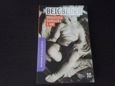Dragostea dureaza 3 ani - Frederic Beigbeder - Pandora, 2008, 234 p foto