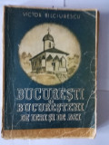 Bucuresti si Bucuresteni de Ieri si de Azi - Victor Bilciurescu, edit. 1945