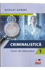 Criminalistica. Caiet de laborator 1 - Niculae Gament foto