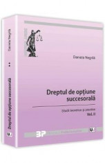 Dreptul de optiune succesorala vol.2. Studii teoretice si practice - Daniela Negrila foto