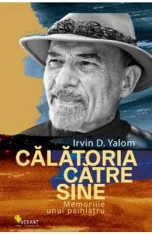 Calatoria catre sine. Memoriile unui psihiatru - Irvin Yalom foto