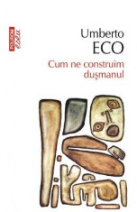 Cum ne construim dusmanul - Umberto Eco foto