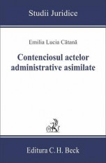 Contenciosul actelor cdministrative asimilate - Emilia Lucia Catana foto