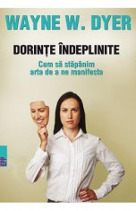 Dorinte indeplinite. Cum sa stapanim arta de a ne manifesta - Wayne W. Dyer foto