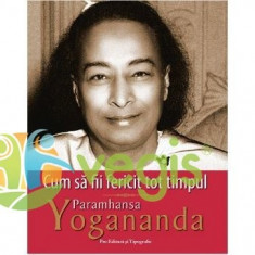 Cum sa fii fericit tot timpul - Paramhansa Yogananda foto