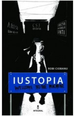 Iustopia. Welcome to the machine - Robi Ciobanu foto