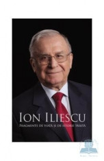 Fragmente de viata si de istorie traita - Ion Iliescu foto