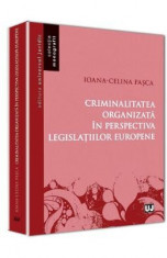 Criminalitatea Organizata In Perspectiva Legislatiilor Europene - Ioana-Celina Pasca foto