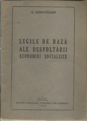AS - K. Ostrovitianov - LEGILE DE BAZA ALE DESVOLTARII ECONOMIEI SOCIALISTE foto