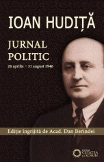 Ioan Hudita. Jurnal politic 26 aprilie-31 august 1946 - Dan Berindei foto