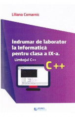 Indrumar de laborator la Informatica pentru cls 9 Limbajul C++ - Liliana Comarnic foto