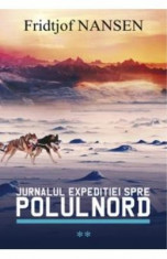 Jurnalul expeditiei spre Polul Nord Vol.2 - Fridtjof Nansen foto