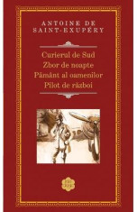 Curierul de Sud. Zbor de noapte. Pamant al oamenilor. Pilot de razboi - Antoine De Saint-Exupery foto