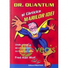 Dr. Quantum si carticica marilor idei - Fred Alan Wolf foto