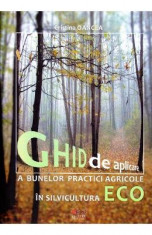 Ghid de aplicare a bunelor practice agricole in silvicultura ECO - Cristina Oancea foto