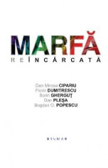 Marfa reincarcata - Dan Mircea Cipariu, Florin Dumitrescu, Sorin Ghergut, Dan Plesa, Bogdan O. Popescu foto