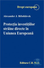 Protectia investitiilor straine directe in Uniunea Europeana - Alexander J. Belohlavek foto