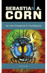 Ne vom intoarce in muribecca - Sebastian A. Corn foto