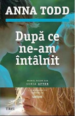 Dupa ce ne-am intalnit - Anna Todd foto