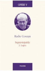 Opere V: Radu Cosasu - Supravietuirile 3. Logica foto