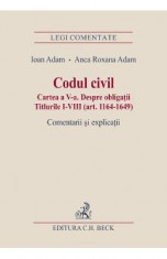 Codul civil. Cartea a V-a. Despre obligatii. Comentarii si explicatii - Ioan Adam, Anca Roxana Adam foto